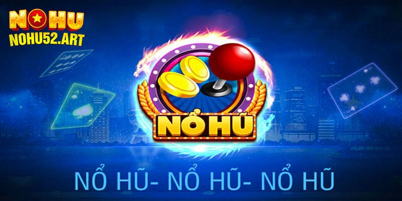Khái quát về sảnh nổ hũ