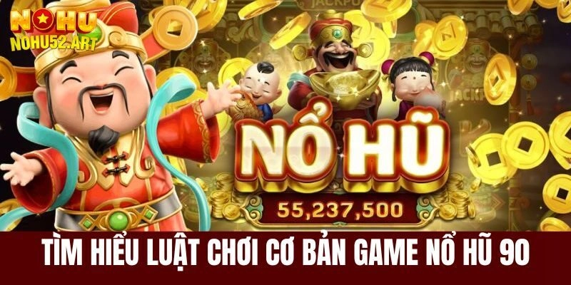 Luật chơi nổ hũ 90
