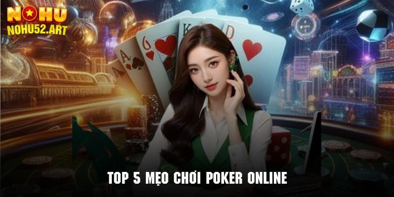Mẹo chơi Poker giúp bet thủ thắng lớn mỗi ngày